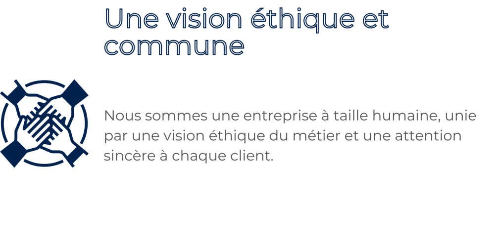 Une-vision-ethique-et-commune-Nous-sommes-une-entreprise-a-taille-humaine-unie-par-une-vision-ethique-du-metier-et-une-attention-sincere-a-chaque-client